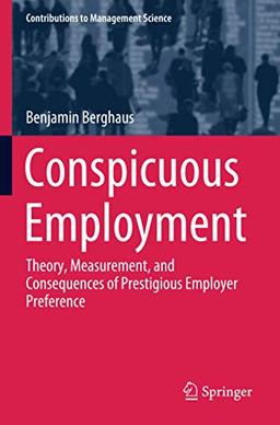 Conspicuous Employment: Theory, Measurement, and Consequences of Prestigious Employer Preference (Contributions to Management Science)