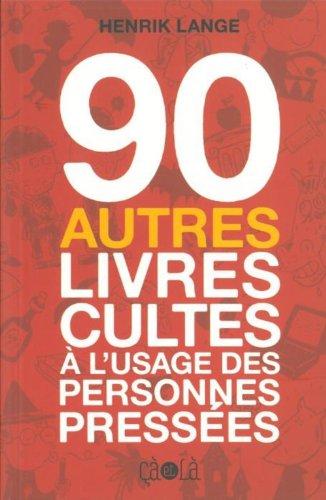 90 autres livres cultes à l'usage des personnes pressées