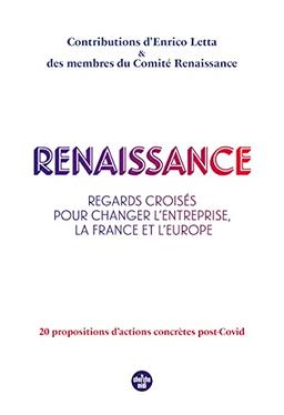 Renaissance : regards croisés pour changer l'entreprise, la France et l'Europe : 20 propositions d'actions concrètes post-Covid