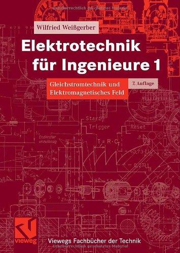 Elektrotechnik für Ingenieure 1: Gleichstromtechnik und Elektromagnetisches Feld. Ein Lehr- und Arbeitsbuch für das Grundstudium (Viewegs Fachbücher der Technik)