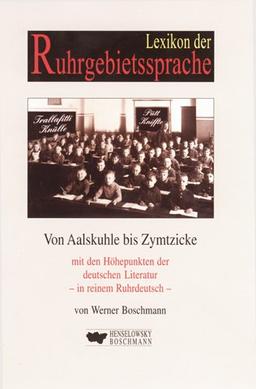 Lexikon der Ruhrgebietssprache: 1000 Worte Bottropisch mit den Höhepunkten der deutschen Literatur - in reinem Ruhrdeutsch