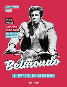 Belmondo : le livre toc, toc, badaboum ! : films cultes, cascades de la mort, secrets de tournage