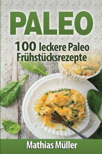 Paleo: 100 leckere Paleo Frühstücksrezepte