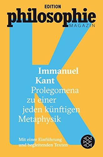 Prolegomena zu einer jeden künftigen Metaphysik: (Mit Begleittexten vom Philosophie Magazin)