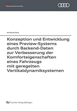 Konzeption und Entwicklung eines Preview-Systems durch Backend-Daten zur Verbesserung der Komforteigenschaften eines Fahrzeugs mit geregelten Vertikaldynamiksystemen (Audi Dissertationsreihe)