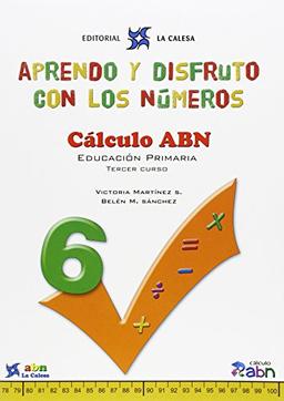 Aprendo y disfruto con los números, cálculo abn, 3 Educación Primaria. Cuaderno 6: APRENDO Y DISFRUTO CON LOS NÚMEROS. CÁLCULO ABN 6