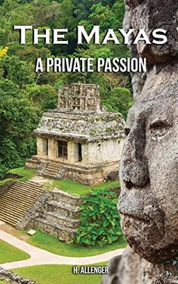 The Mayas: A Private Passion