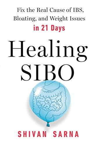 Healing SIBO: Fix the Real Cause of IBS, Bloating, and Weight Issues in 21 Days