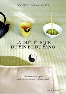 La diététique du yin et du yang : l'alimentation adaptée à votre tempérament et à votre santé