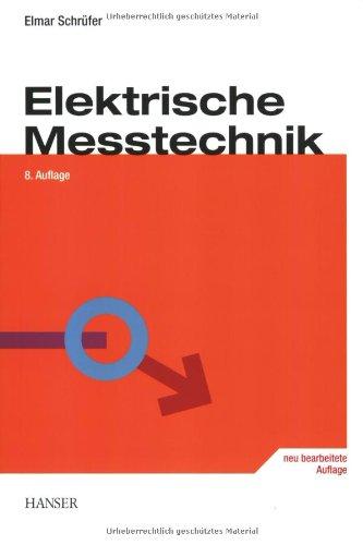 Elektrische Messtechnik: Messung elektrischer und nichtelektrischer Größen