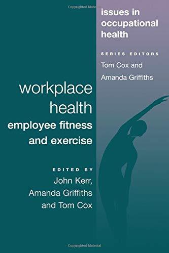 Workplace Health, Employee Fitness and Exercise (Issues in Occupational Health Series)