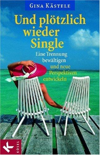 Und plötzlich wieder Single: Eine Trennung bewältigen und neue Perspektiven entwickeln