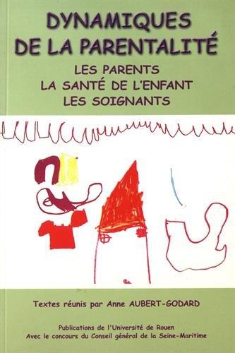 Dynamiques de la parentalité : les parents, la santé de l'enfant, les soignants