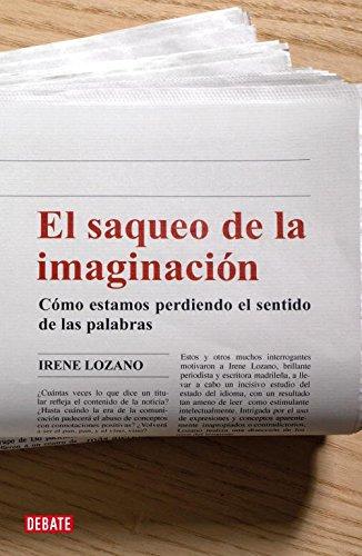 El saqueo de la imaginación : cómo estamos perdiendo el sentido de las palabras (Lengua y Comunicación)