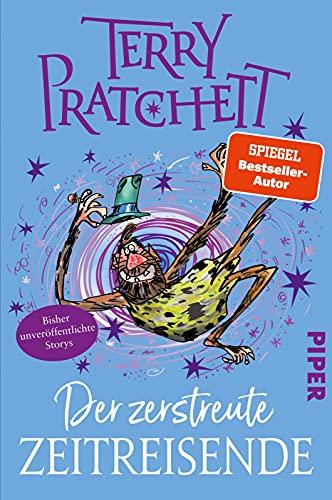 Der zerstreute Zeitreisende: Storys | 17 bisher unveröffentlichte, liebevoll illustrierte Kurzgeschichten vom Großmeister der Funny Fantasy