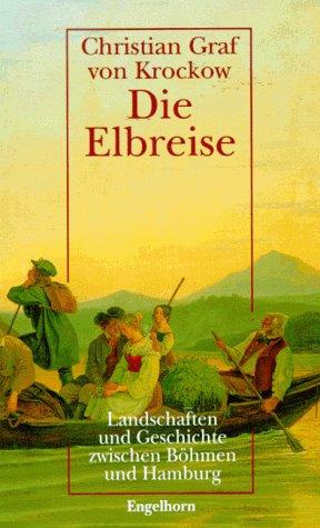 Die Elbreise. Landschaften und Geschichte zwischen Böhmen und Hamburg