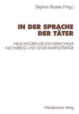 In der Sprache der Täter: Neue Lektüren Deutschsprachiger Nachkriegs- und Gegenwartsliteratur