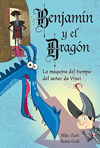 Benjamín y el dragón. La máquina del tiempo del señor da Vinci (BENJAMIN Y EL DRAGON, Band 3)