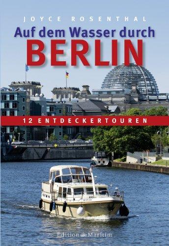 Auf dem Wasser durch Berlin: 12 Entdeckertouren