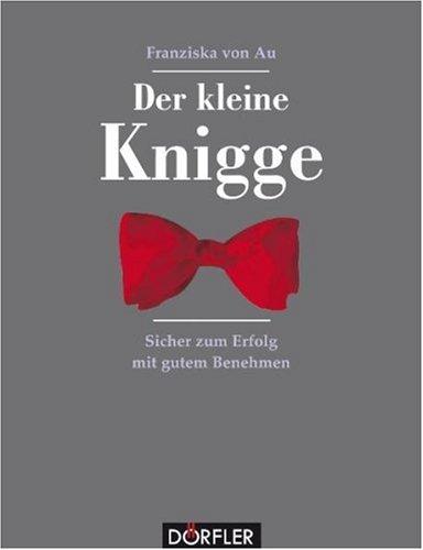 Der kleine Knigge: Sicher zum Erfolg mit gutem Benehmen