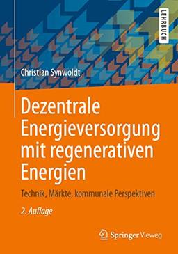 Dezentrale Energieversorgung mit regenerativen Energien: Technik, Märkte, kommunale Perspektiven