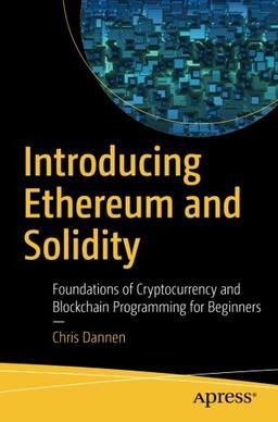 Introducing Ethereum and Solidity: Foundations of Cryptocurrency and Blockchain Programming for Beginners