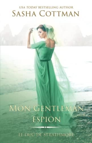 Mon Gentleman espion: Romance historique (Le Duc de Strathmore, Band 4)