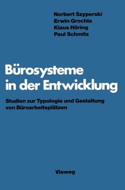 Bürosysteme in der Entwicklung: Studien zur Typologie und Gestaltung von Büroarbeitsplätzen