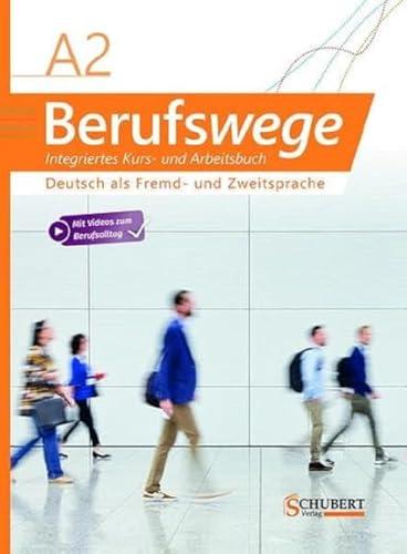 Berufswege A2: Deutsch als Fremd- und Zweitsprache / Integriertes Kurs- und Arbeitsbuch