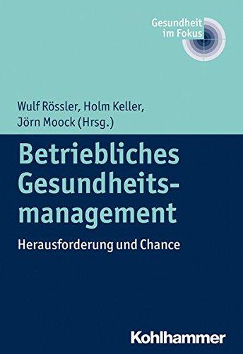 Betriebliches Gesundheitsmanagement: Herausforderung und Chance (Gesundheit im Fokus)