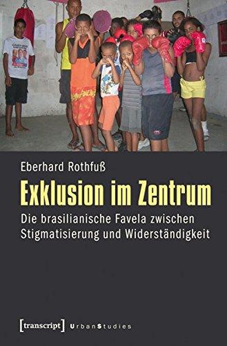 Exklusion im Zentrum: Die brasilianische Favela zwischen Stigmatisierung und Widerständigkeit (Urban Studies)