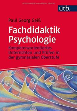 Fachdidaktik Psychologie: Kompetenzorientiertes Unterrichten und Prüfen in der gymnasialen Oberstufe