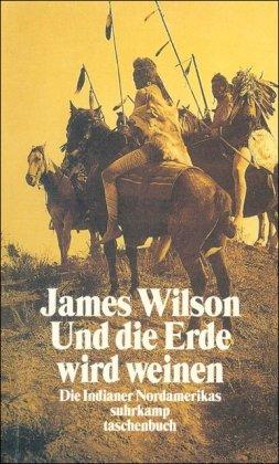 Und die Erde wird weinen: Die Indianer Nordamerikas - ihre Geschichte, ihre Spiritualität, ihr Überlebenskampf (suhrkamp taschenbuch)