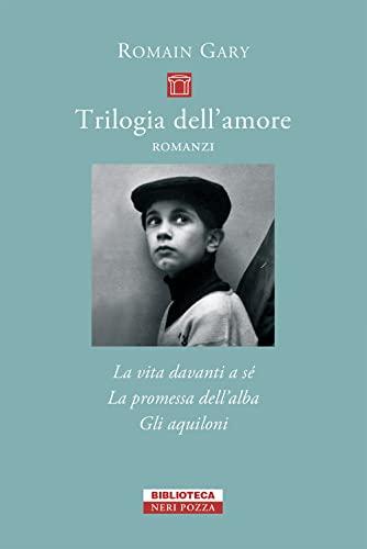 Trilogia dell'amore: La vita davanti a sé-Gli aquiloni-La promessa dell'alba (Piccola biblioteca Neri Pozza)