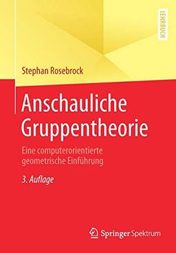 Anschauliche Gruppentheorie: Eine computerorientierte geometrische Einführung