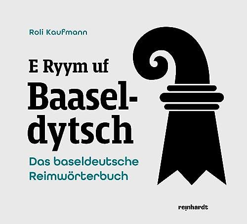 E Ryym uf Baaseldytsch: Das baseldeutsche Reimwörterbuch