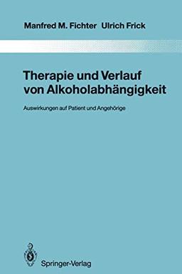 Therapie und Verlauf von Alkoholabhängigkeit: Auswirkungen auf Patient und Angehörige (Monographien aus dem Gesamtgebiete der Psychiatrie, 69, Band 69)