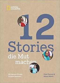 12 Stories, die Mut machen. Mit kleinem Einsatz Großes bewirken. Ein Bildband über die Erfolgsgeschichten von Menschen und Mikrokrediten, Frauenrechten, Bildung und Klimaschutz.