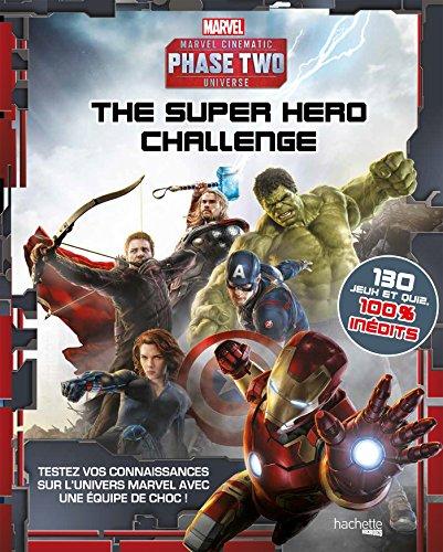 Super hero challenge : Marvel cinematic universe, phase two : testez vos connaissances sur l'univers Marvel avec une équipe de choc !