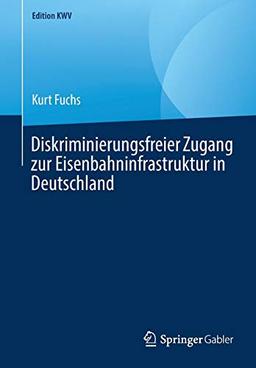 Diskriminierungsfreier Zugang zur Eisenbahninfrastruktur in Deutschland (Edition KWV)