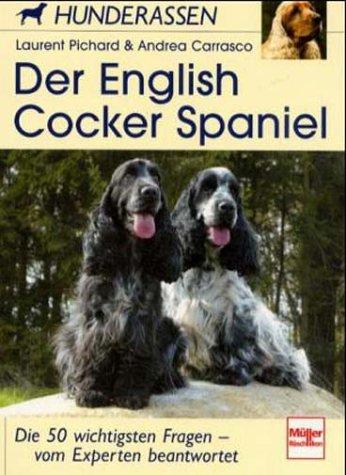 Der English Cocker Spaniel: Die 50 wichtigsten Fragen - vom Experten beantwortet: Die 50 wichtigsten Fragen - von Experten beantwortet (Hunderassen)