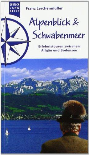 Alpenblick & Schwabenmeer: Erlebnistouren zwischen Allgäu und Bodensee