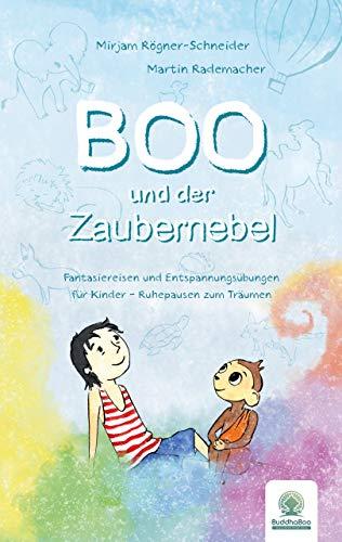 Boo und der Zaubernebel: Fantasiereisen und Entspannungsübungen für Kinder - Ruhepausen zum Träumen