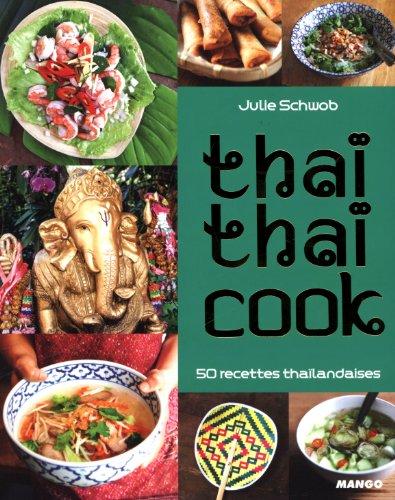 Thaï thaï cook : 50 recettes thaïlandaises