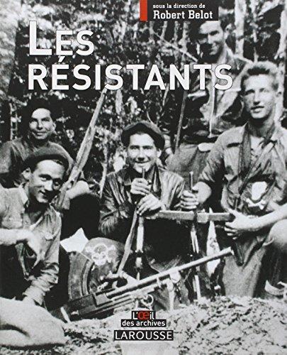 Les résistants : l'histoire de ceux qui refusèrent