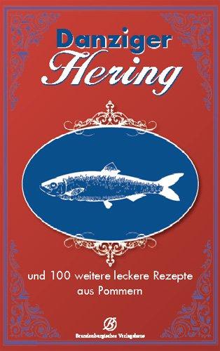 Danziger Hering: und 130 weitere leckere Rezepte aus Pommern