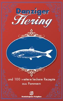 Danziger Hering: und 130 weitere leckere Rezepte aus Pommern