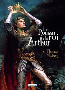 Le roman du roi Arthur et de ses chevaliers de la Table ronde. Le morte d'Arthur