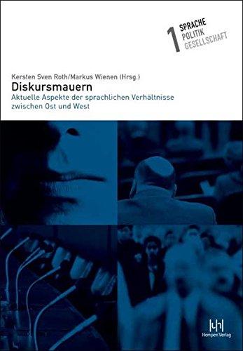 Diskursmauern: Aktuelle Aspekte der sprachlichen Verhältnisse zwischen Ost und West (Sprache - Politik - Gesellschaft)