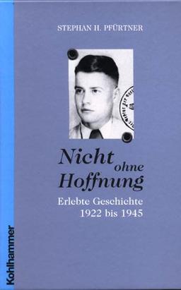 Nicht ohne Hoffnung, erlebte Geschichte 1922 bis 1945